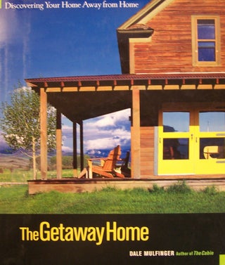 Item #101854 The Getaway Home : Discovering Your Home Away from Home. Dale Mulfinger