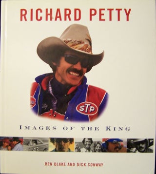 Item #109241 Richard Petty: Images Of The King. Ben Blake, Dick Conway