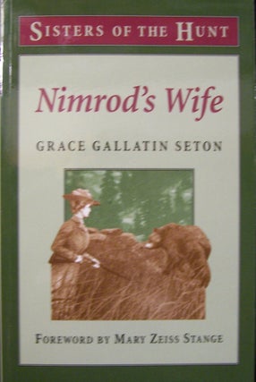 Item #110106 Nimrod's Wife (Sisters of the Hunt). Mary Zeiss Stange, Grace Gallatin...