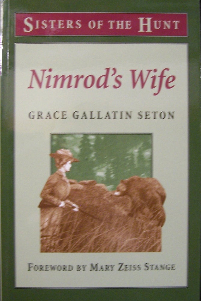 Item #110106 Nimrod's Wife (Sisters of the Hunt). Mary Zeiss Stange, Grace Gallatin Seton-Thompson Grace Gallatin Seton.
