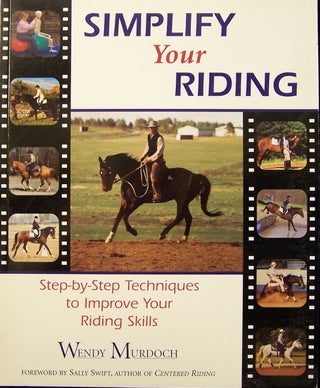 Simplify Your Riding : Step-by-Step Techniques to Improve Your Riding Skills. Wendy Murdoch.