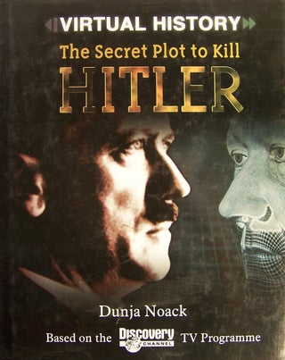 Item #125915 Secret Plot to Kill Hitler (Virtual History). Dunja Noack