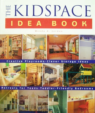Item #128008 The Kidspace Idea Book: Creative Playrooms Clever Storage Ideas Retreats for Teens...