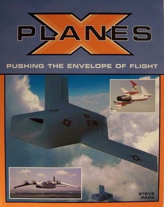 Item #129606 X-Planes: Pushing the Envelope of Flight. Steve Pace