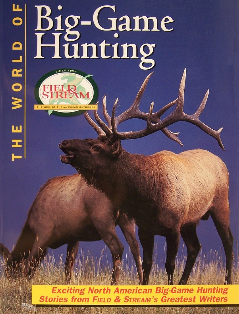 Item #139703 Field & Stream: The World of Big Game Hunting (Field & Stream). Creative Publishing International, Field, Stream.