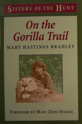 Item #155199 On the Gorilla Trail (Sisters of the Hunt). Mary Hastings Bradley, Mary Zeiss Stange