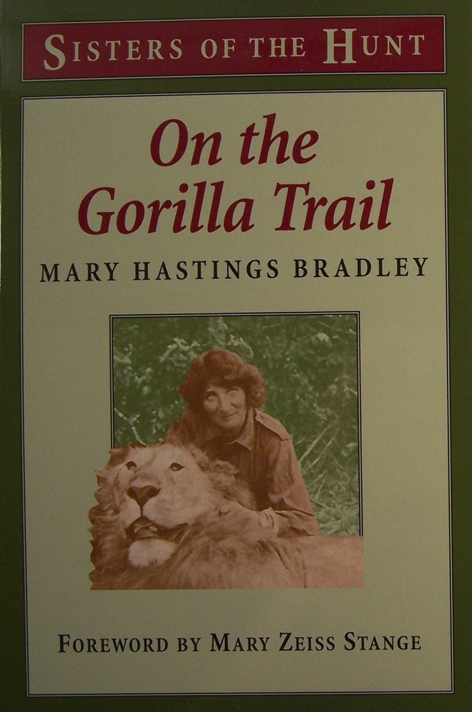 Item #155199 On the Gorilla Trail (Sisters of the Hunt). Mary Hastings Bradley, Mary Zeiss Stange.