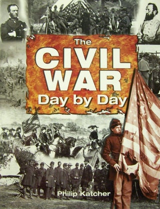 Item #158894 The Civil War Day by Day. Phillip Katcher