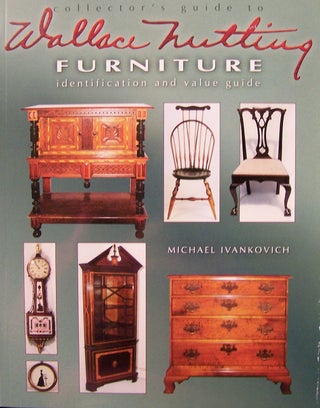 Item #167937 Collector's Guide to Wallace Nutting Furniture. Michael Ivankovich