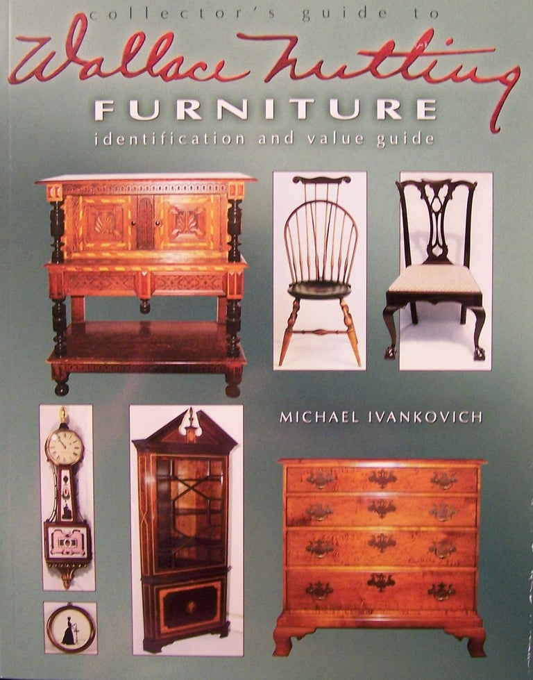 Item #167937 Collector's Guide to Wallace Nutting Furniture. Michael Ivankovich.