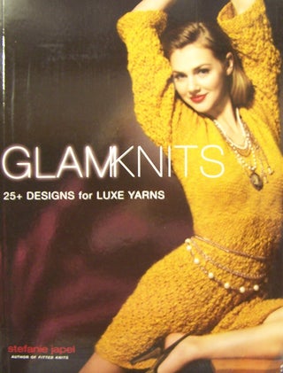 Item #176866 Glam Knits: 25 Designs For Luxe Yarns. Stefanie Japel