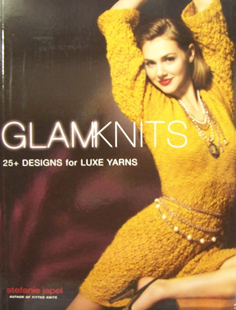 Item #176866 Glam Knits: 25 Designs For Luxe Yarns. Stefanie Japel.