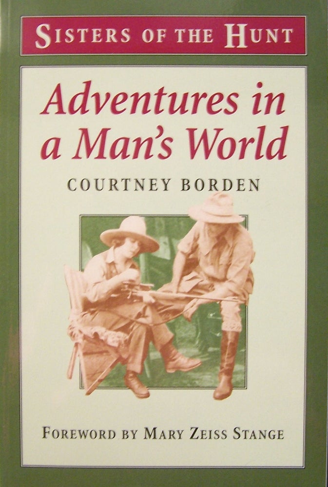 Item #177145 Adventures In A Man's World: The Initiation of A Sportsman's Wife (Sisters of the Hunt). Courtney Borden, Courtney Letts De Espil.