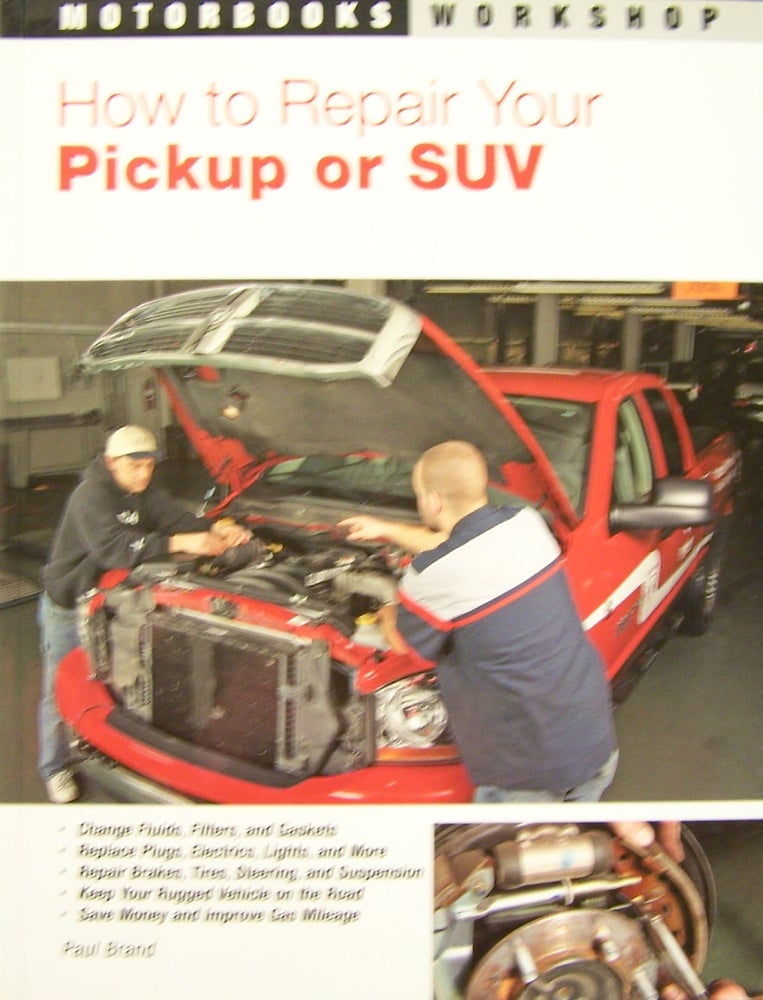 Item #178570 How To Repair Your Pickup or SUV (Motorbooks Workshop). Paul Brand.