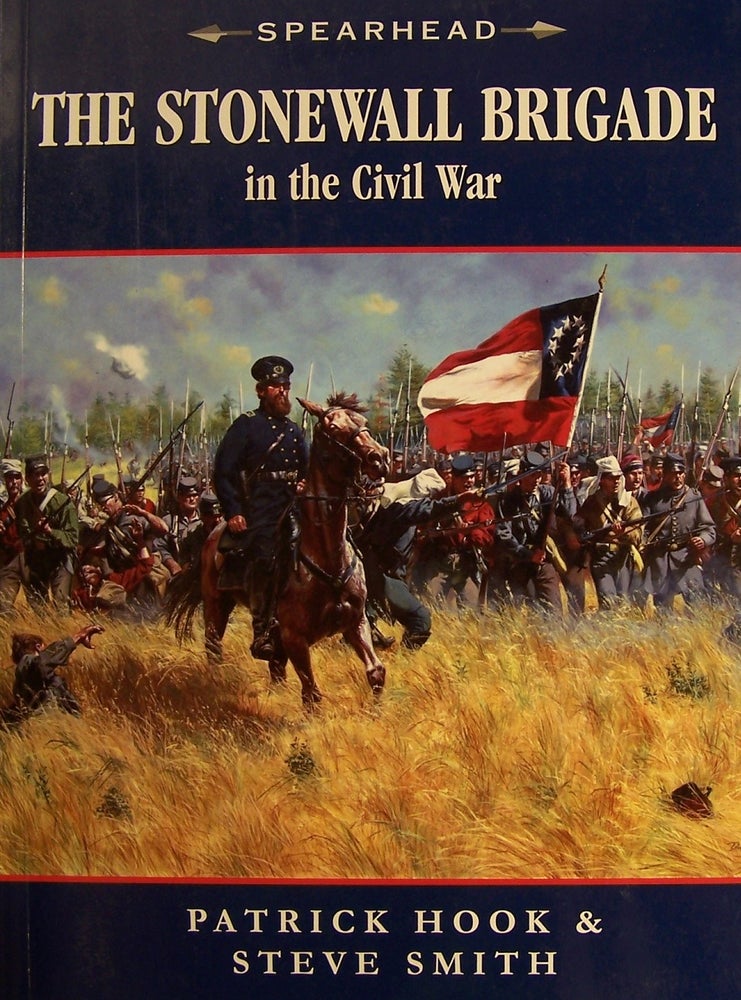 Item #186028 The Stonewall Brigade in The Civil War. Patrick Hook, Steve Smith.