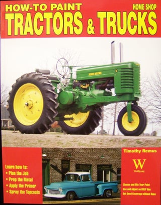 Item #197513 How to Paint Tractors & Trucks (Home Shop). Timothy Remus