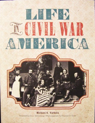 Item #212224 Life In Civil War America. Michael J. Varhola