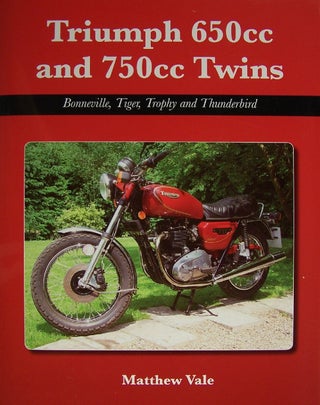 Item #216557 Triumph 650cc and 750cc Twins: Bonneville, Tiger, Trophy and Thunderbird. Matthew Vale