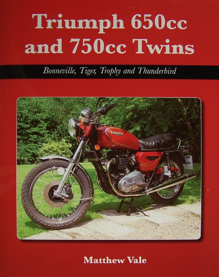 Item #216557 Triumph 650cc and 750cc Twins: Bonneville, Tiger, Trophy and Thunderbird. Matthew Vale.