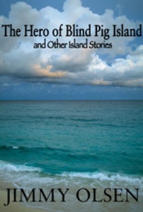 Item #217068 The Hero of Blind Pig Island and Other Island Stories. Jimmy Olsen