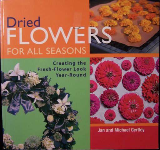 Item #297 Dried Flowers for All Seasons: Creating the Fresh-Flower Look Year-Round. Jan Gertley.