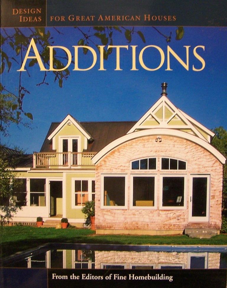 Item #51071 Additions: Design Ideas for Great American Houses. Fine Homebuilding, Kevin Ireton.