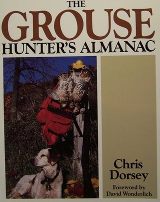 Item #51930 The Grouse Hunter's Almanac. Chris Dorsey