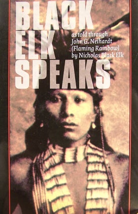 Item #63794 Black Elk Speaks: Being the Life Story of a Holy Man of the Oglala Sioux. Black Elk,...