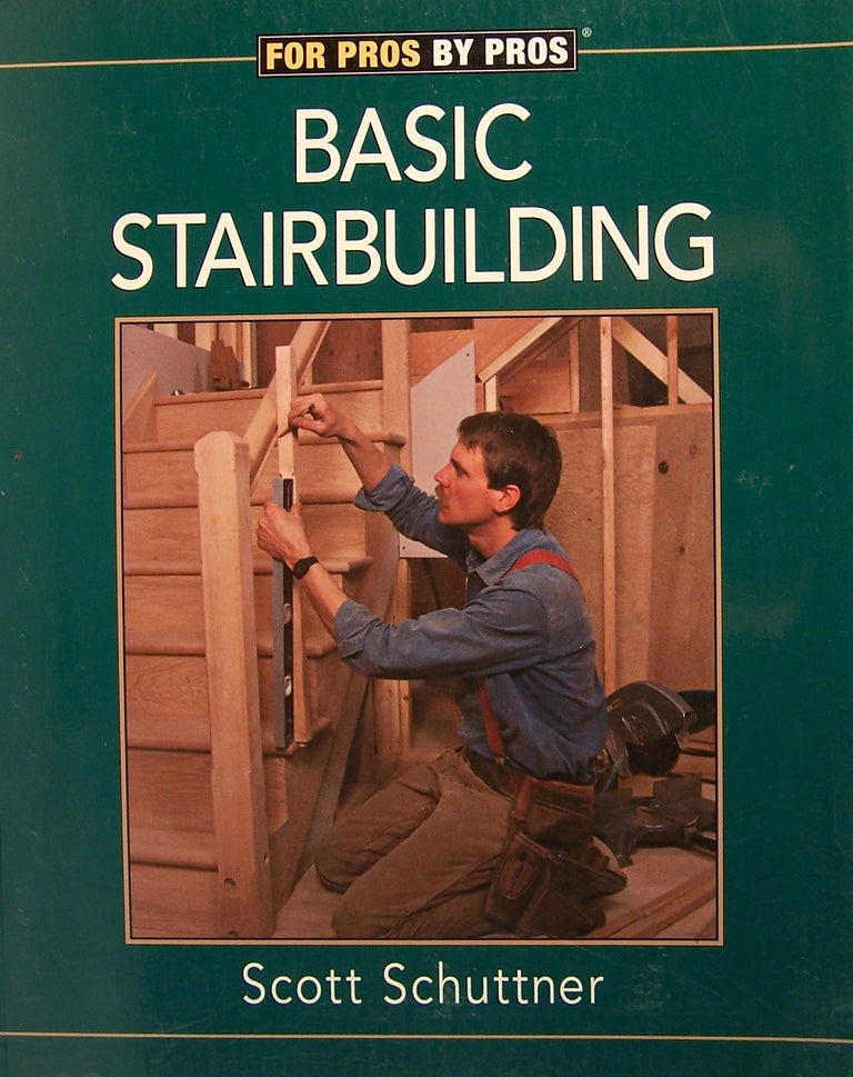 Item #64183 Basic Stairbuilding. Scott Schuttner.