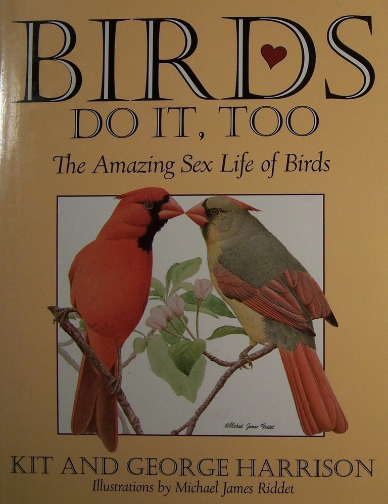 Item #65664 Birds Do It, Too: The Amazing Sex Life of Birds. Kit Harrison, Michael James Riddet George Harrison, George H. Harrison.