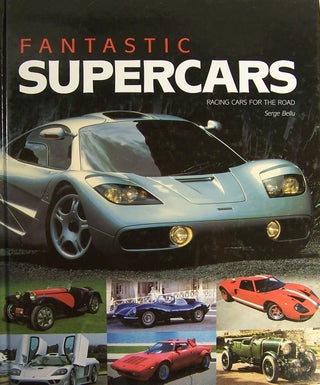 Item #92687 Fantastic Supercars: Racing Cars for the Road. Serge Bellu