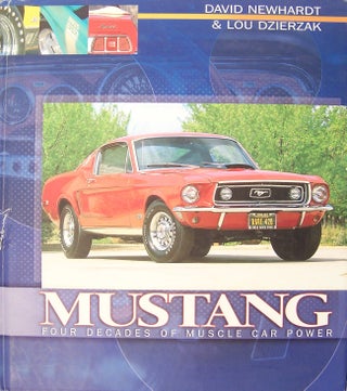 Item #92704 Mustang: Four Decades of Muscle Car Power. David Newhardt, Lou Dzierzak
