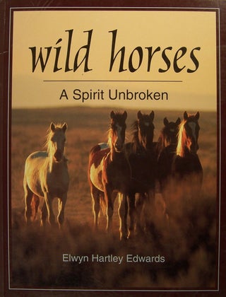 Item #93383 Wild Horses: A Spirit Unbroken (Wildlife). Elwyn Hartley Edwards