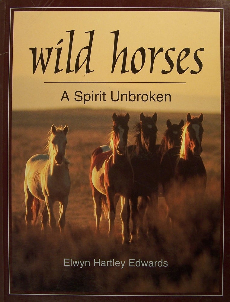 Item #93383 Wild Horses: A Spirit Unbroken (Wildlife). Elwyn Hartley Edwards.