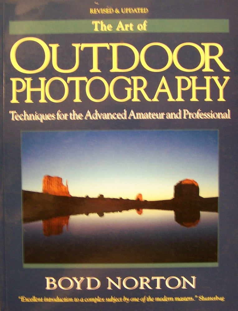 Item #93484 The Art of Outdoor Photography: Techniques for the Advanced Amateur and Professional. Boyd Norton.