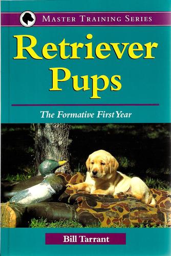 Item #93539 Retriever Pups: The Formative First Year (Master Training Series). Bill Tarrant.