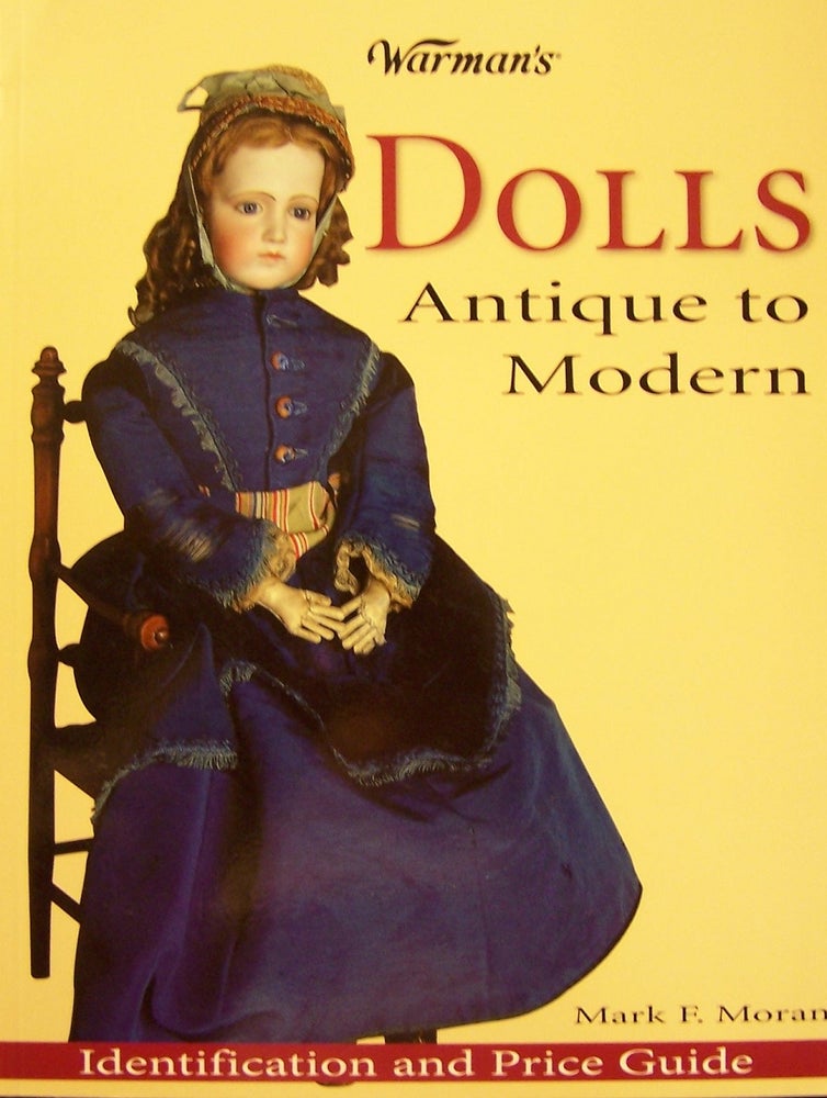 Item #99099 Warman's Dolls: Antique To Modern Idetification And Price Guide (Warman's Dolls). Mark F. Moran.